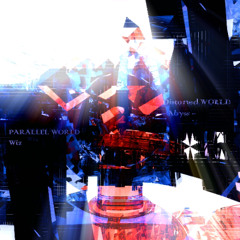 PARALLEL WORLD Distorted WORLD - Abyss -