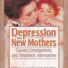 View KINDLE 💏 Depression in New Mothers: Causes, Consequences, and Treatment Alterna