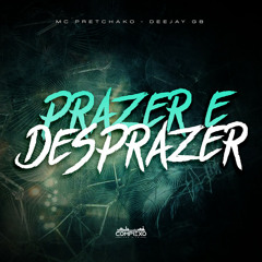 PRAZER E DESPRAZER - MC PRETCHAKO & DEEJAY GB