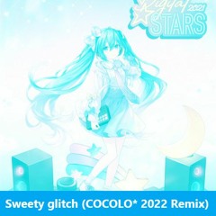 gaburyu & nyankobrq feat.Hatsune Miku - sweety glitch (COCOLO* 2022 Remix)