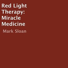 View EBOOK EPUB KINDLE PDF Red Light Therapy: Miracle Medicine by  Mark Sloan,Graham