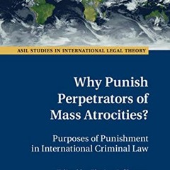 [Get] KINDLE PDF EBOOK EPUB Why Punish Perpetrators of Mass Atrocities?: Purposes of