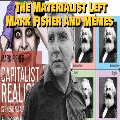 The Materialist Left, Mark Fisher and Memes ft. Joshua Citarella