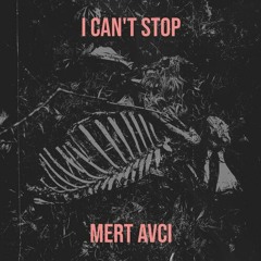 I Can't Stop -  Mert Avci