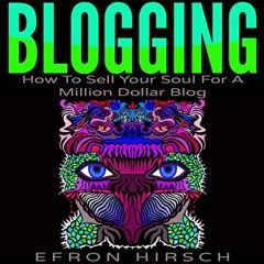 [READ] KINDLE PDF EBOOK EPUB Blogging: How to Sell Your Soul for a Million Dollar Blo