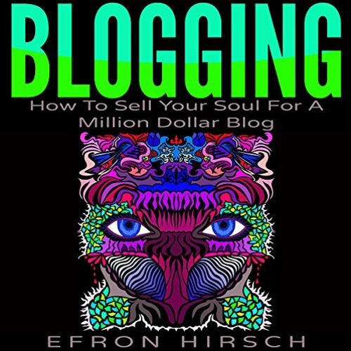 [READ] KINDLE PDF EBOOK EPUB Blogging: How to Sell Your Soul for a Million Dollar Blo