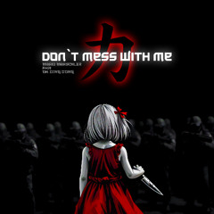 don`t mess with me
