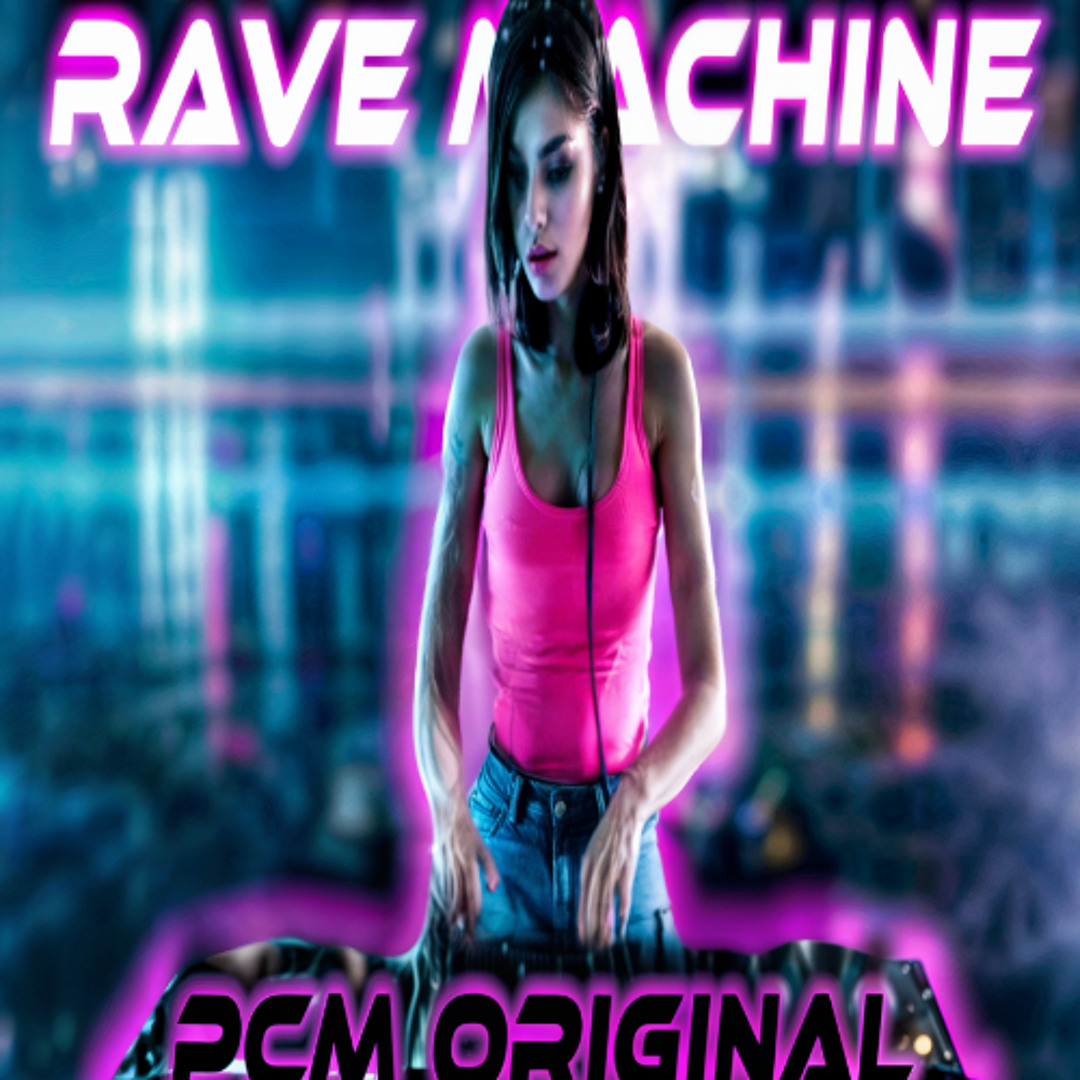 Rave Machine Stream RAVE MACHINE (PCM Original) by PCM – Pure Creative Melodies ...