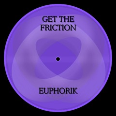 euphorik - Get The Friction [FREE DL]