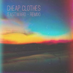 Cheap Clothes - Matt Walters (Eastward Remix)