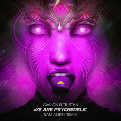 Avalon & Tristan - We Are Psychedelic (Sam Alien Remix) [FULL - Freedownload]