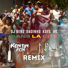 DJ Bens , Dadinho , Kofs & RK - Dans La Cité (Kentin FcN & N.A.T Remix)