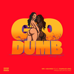 Go Dumb Feat Famous Uno (Prod Scum x Uno)