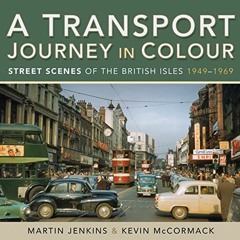 VIEW PDF EBOOK EPUB KINDLE A Transport Journey in Colour: Street Scenes of the British Isles, 1949�