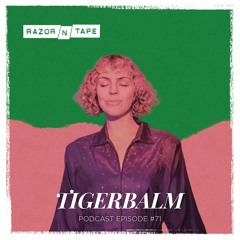 Razor-N-Tape Podcast - Episode 71 : Tigerbalm