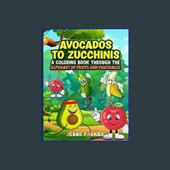 PDF [READ] 📕 Avocados to Zucchinis: A Coloring Book Through the Alphabet of Fruits and Vegetables