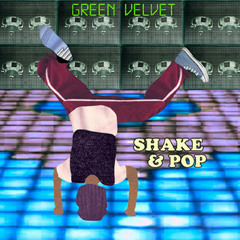 Shake & Pop (Mike Jamz 'You Better' Edit)- Green Velvet x Joanna Magik