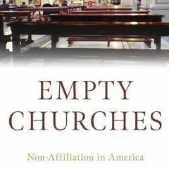 ACCESS [EBOOK EPUB KINDLE PDF] Empty Churches: Non-Affiliation in America by  James L. Heft S.M. &