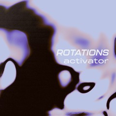 Rotations 26: Activator