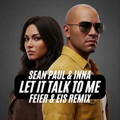 Sean Paul & Inna - Let It Talk To Me (FEIER & EIS Remix)