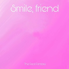 Smile, Friend