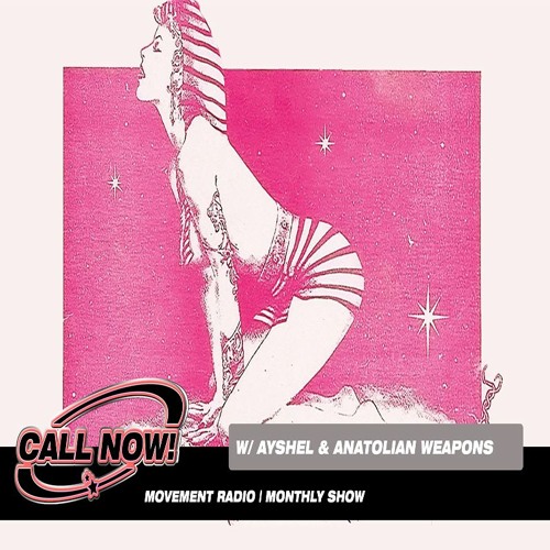 CALL NOW! vol.02 w/ Anatolian Weapons and Ayshel at Movement Radio