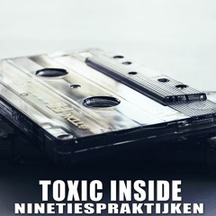 ToXic Inside - NinetiesPraktijken