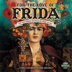 READ PDF 📤 For the Love of Frida 2023 Wall Calendar: Art and Words Inspired by Frida