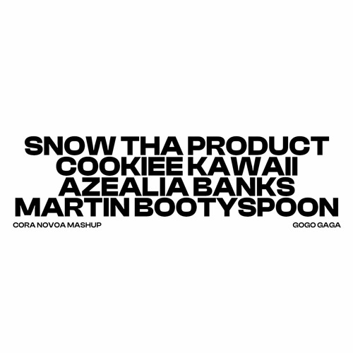 Snow Tha Product x Cookiee Kawaii x Azealia Banks x Martyn B - Gogo Gaga (Cora Novoa Mashup) Snippet