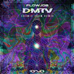 FLOWJOB - DMTV (COSMIC FLOW REIMX)