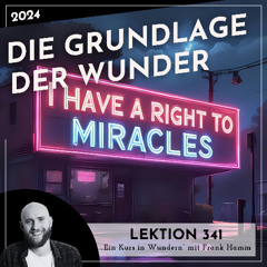 Lektion 341 – Die Grundlage der Wunder – Ein Kurs in Wundern mit Frank Hamm