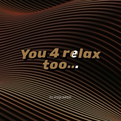You 4 Relax Too...