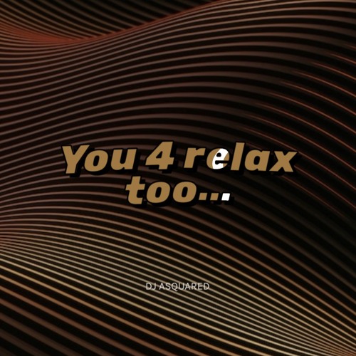You 4 Relax Too...