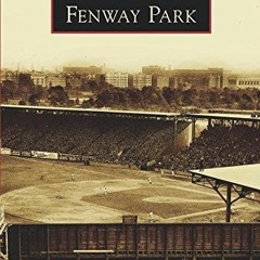 VIEW PDF 💙 Fenway Park (Images of America) by  David Hickey,Raymond Sinibaldi,Kerry