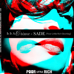 Is It A Crime - Sade (Poor Little Rich Bootleg)