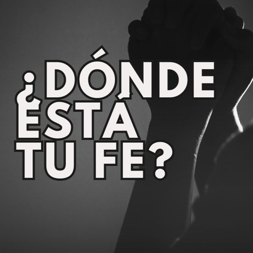 ¿Dónde está tu fe?