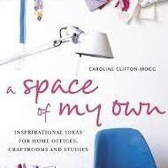 Free PDF A Space Of My Own Inspirational Ideas For Home Offices, Craftrooms And Studies