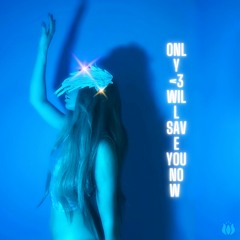 ONLY LOVE WILL SAVE YOU NOW