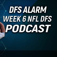 NFL DFS Podcast: Week 6
