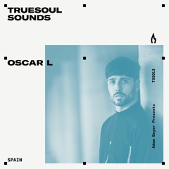 TSS013 - Truesoul Sounds - Oscar L Mix from Spain