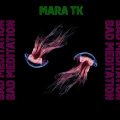 Mara TK - Bad Meditation [Clip]