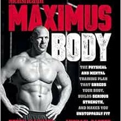 [ACCESS] [EPUB KINDLE PDF EBOOK] Maximus Body: The Physical and Mental Training Plan