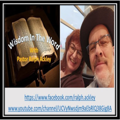"Wisdom In The Word" 1 Corthians 14:22 With Pastor Ralph Ackley