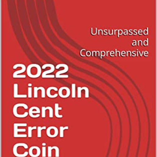 free KINDLE 💌 2022 Lincoln Cent Error Coin Guide: Unsurpassed and Comprehensive by