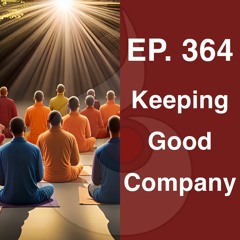 EP. 364: Keeping Good Company (w. Guided Meditation) | Dharana Meditation Podcast