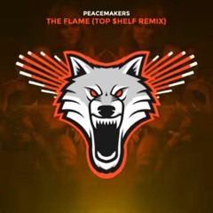 Peacemakers - The Flame (TOP $HELF Remix)