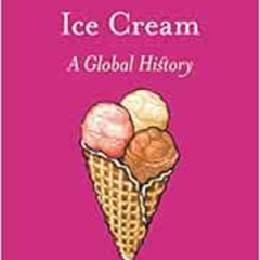 ACCESS KINDLE ✅ Ice Cream: A Global History (Edible) by Laura B. Weiss [KINDLE PDF EB