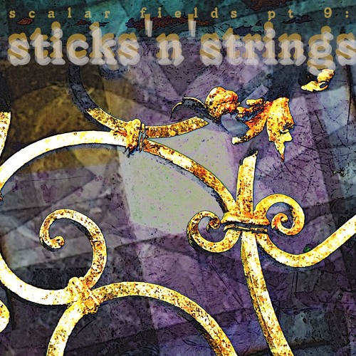 scalar fields pt 9: sticks' n' strings- with stonerjazz