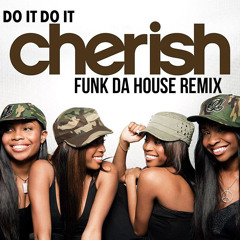 DO IT DO IT - CHERISH (FUNK DA HOUSE REMIX)