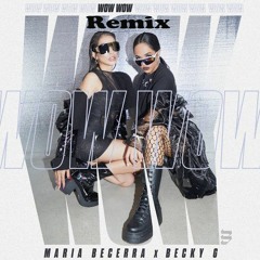 Wow Wow María Becerra & Becky G (Remix)